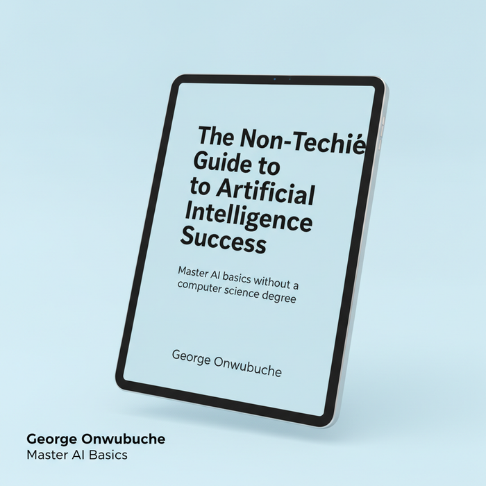 The Non-Techie’s Guide to Artificial Intelligence Success